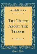 The Truth about the Titanic (Classic Reprint)