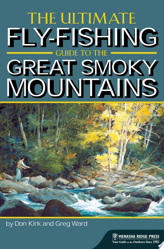 The Ultimate Fly-Fishing Guide to the Great Smoky Mountains