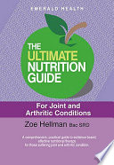 The Ultimate Nutrition Guide for Joint and Arthritic Conditions. Zoe Hellman