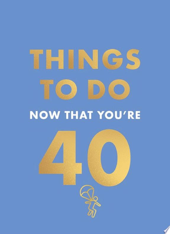 Things to Do Now That You're 40