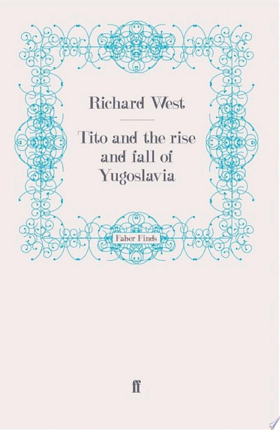 Tito and the Rise and Fall of Yugoslavia