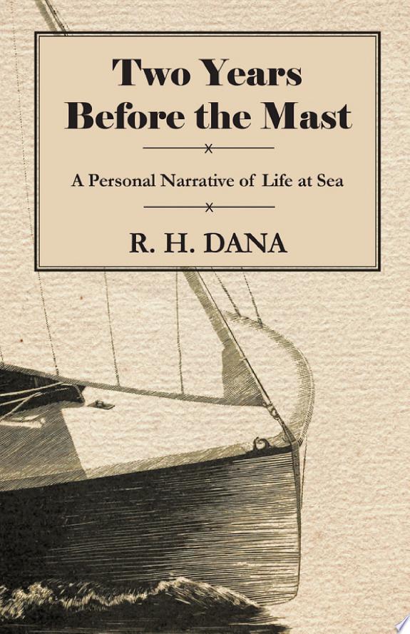 Two Years Before the Mast - A Personal Narrative of Life at Sea