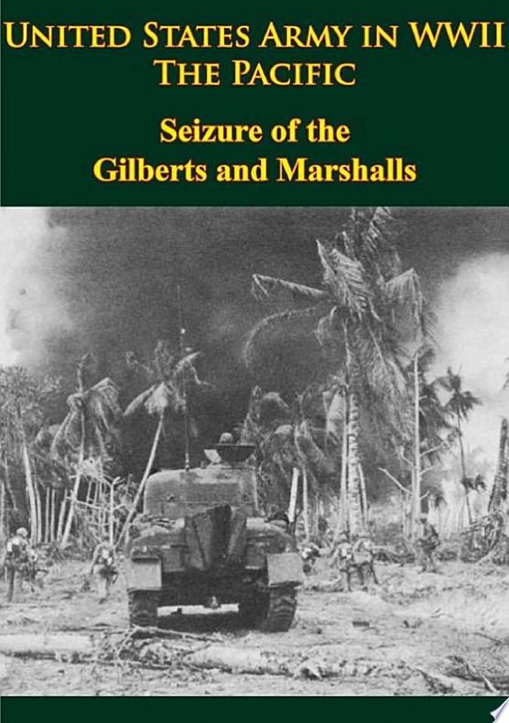 United States Army in WWII - the Pacific - Seizure of the Gilberts and Marshalls