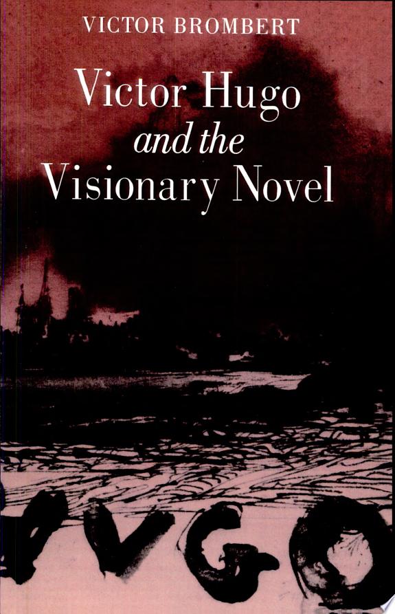 Victor Hugo and the Visionary Novel