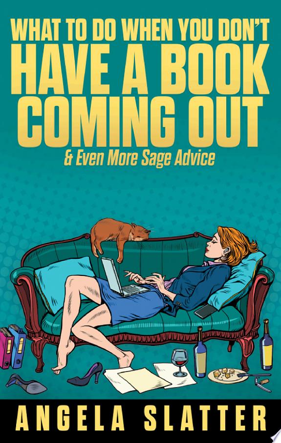 What To Do When You Don't Have A Book Coming Out & Even More Sage Advice