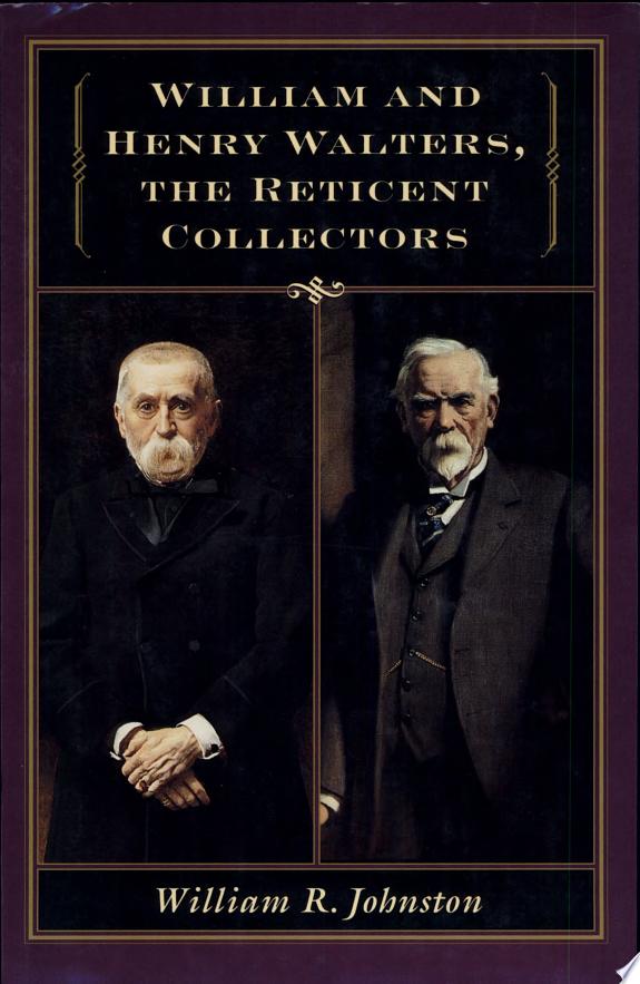 William and Henry Walters, the Reticent Collectors
