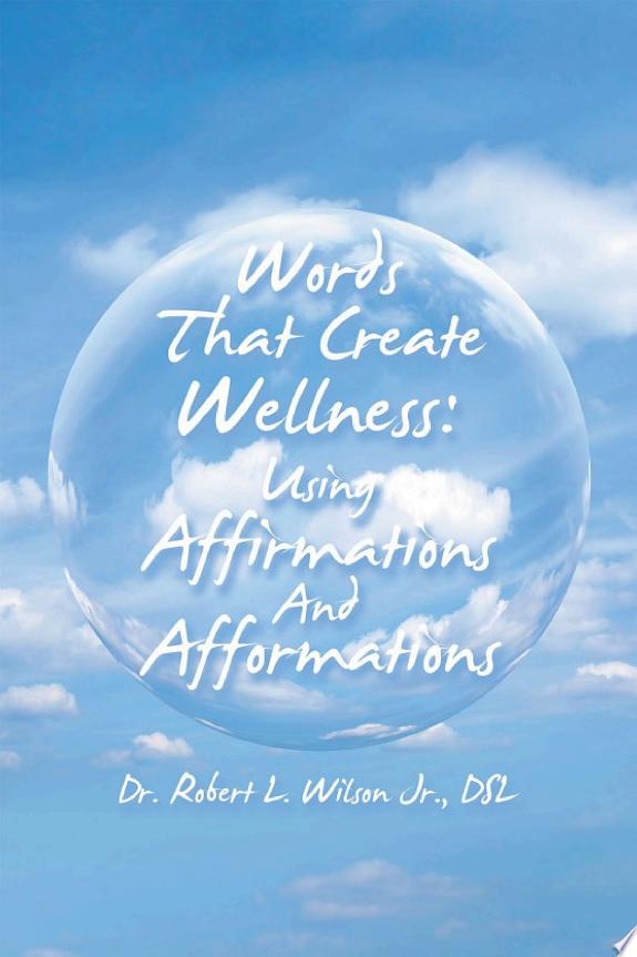 Words That Create Wellness: Using Affirmations and Afformations