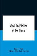 Wreck And Sinking Of The Titanic; The Ocean'S Greatest Disaster A Graphic And Thrilling Account Of The Sinking Of The Greatest Floating Palace Ever Built Carrying Down To Watery Graves More Than 1,500 Souls Giving Exciting Escapes From Death And Acts Of He